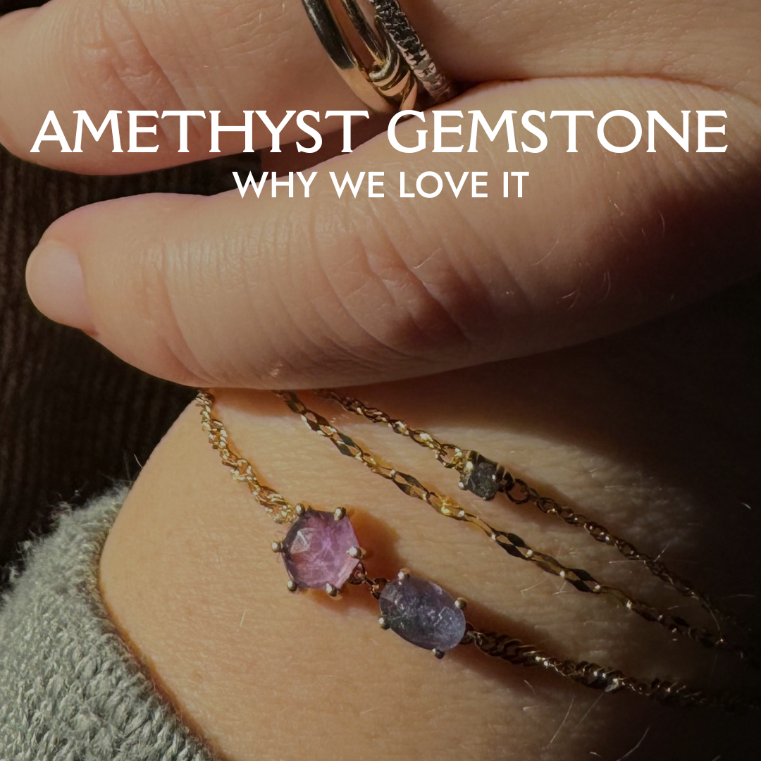 Why We Love Our Amethyst Gemstone