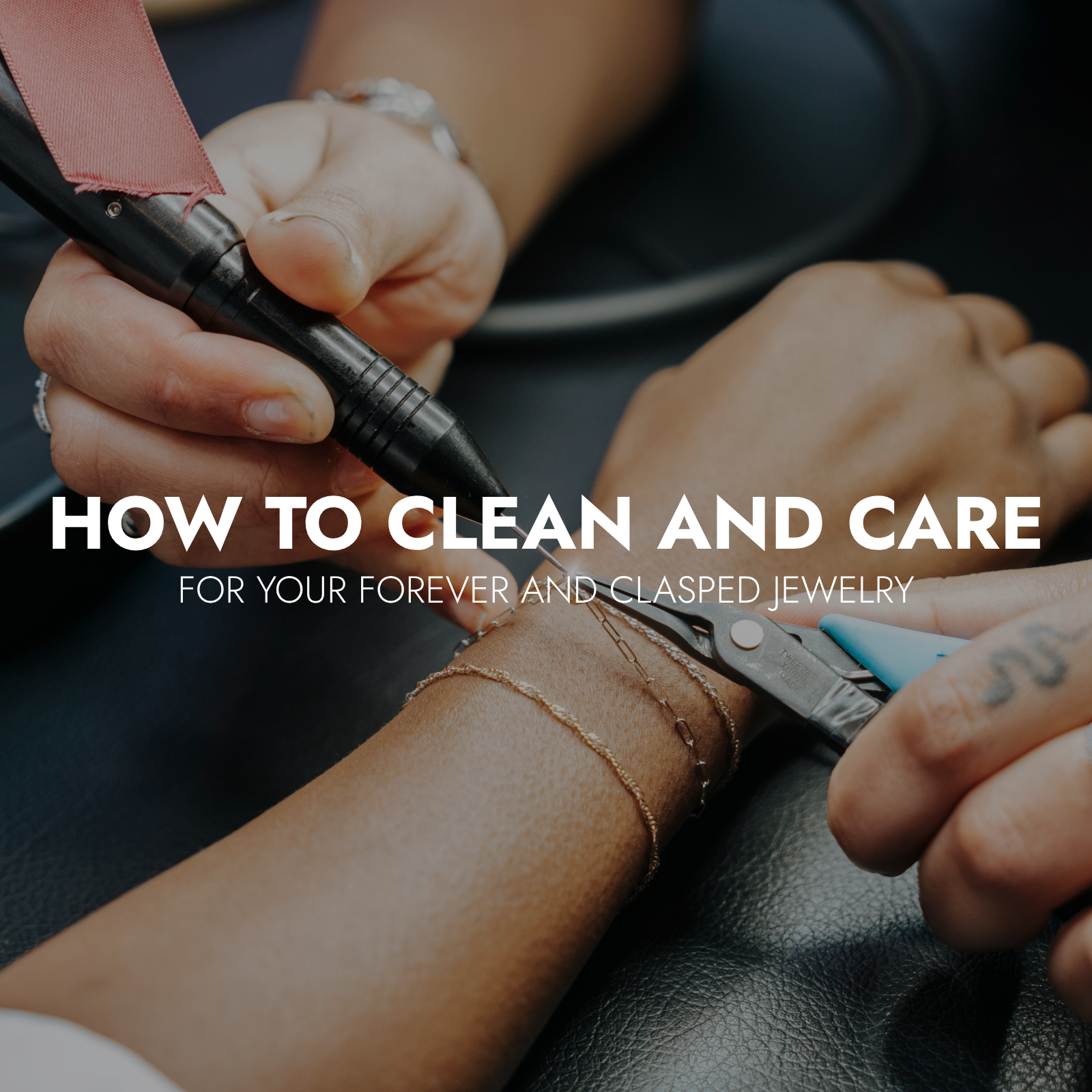 How to Clean and Care for Your Forever and Clasped Jewelry