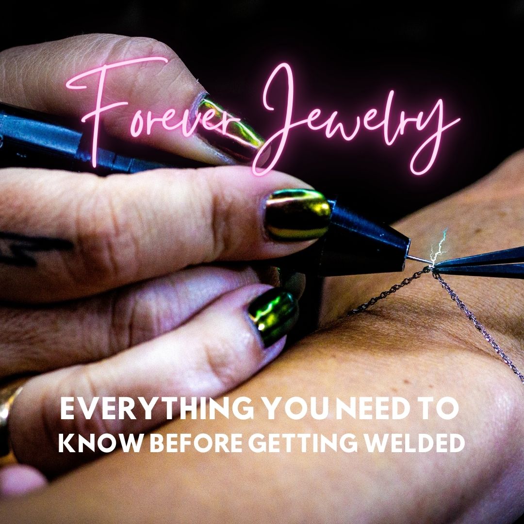 Forever Jewelry: Everything You Need to Know Before Getting Welded