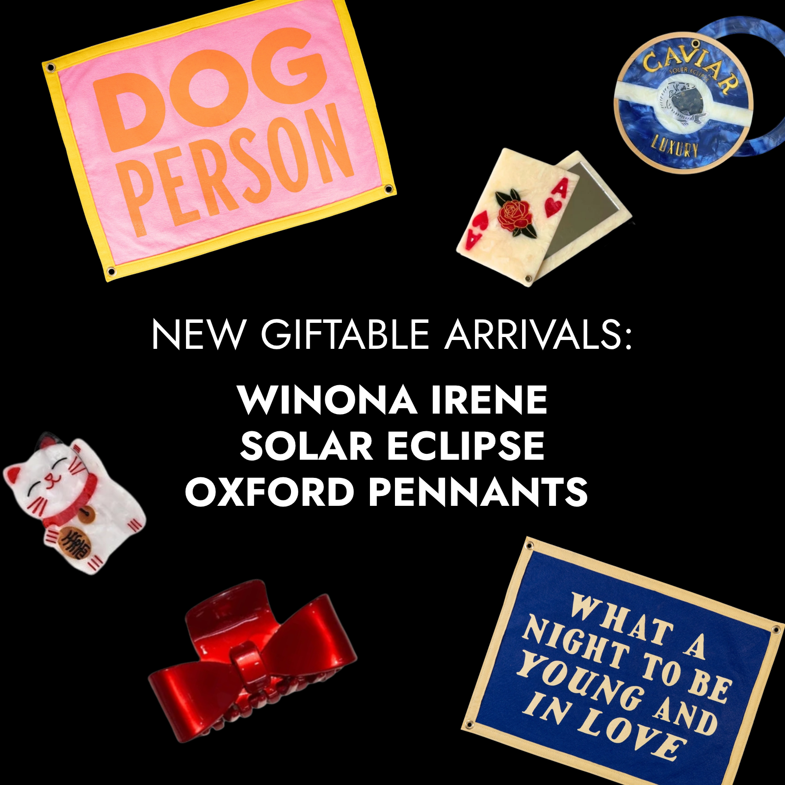 New Giftable Arrivals: Winona Irene, Solar Eclipse & Oxford Pennants