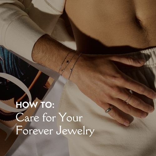 How To Care For Your Forever Jewelry