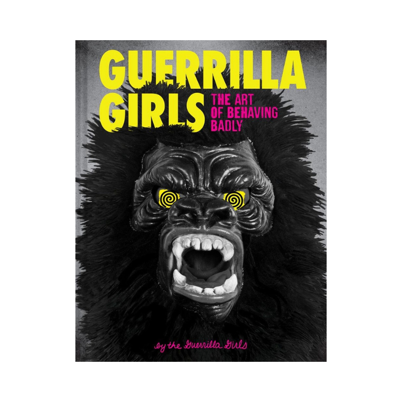 Book cover of 'Guerrilla Girls: The Art of Behaving Badly' with a gorilla illustration and text.