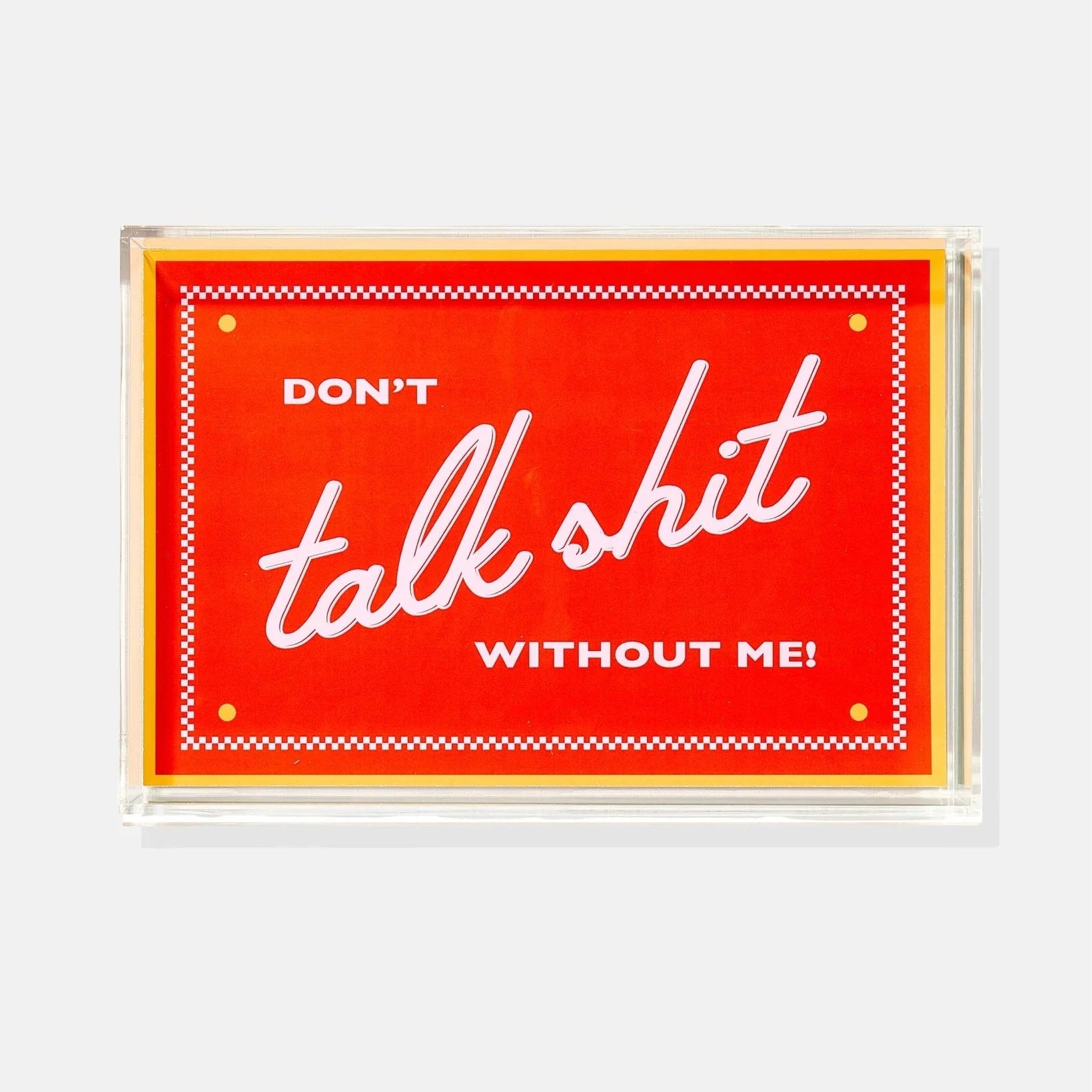 A rectangular acrylic tray with a red printed design and white text reading “DON’T talk shit WITHOUT ME!” on a light gray background.