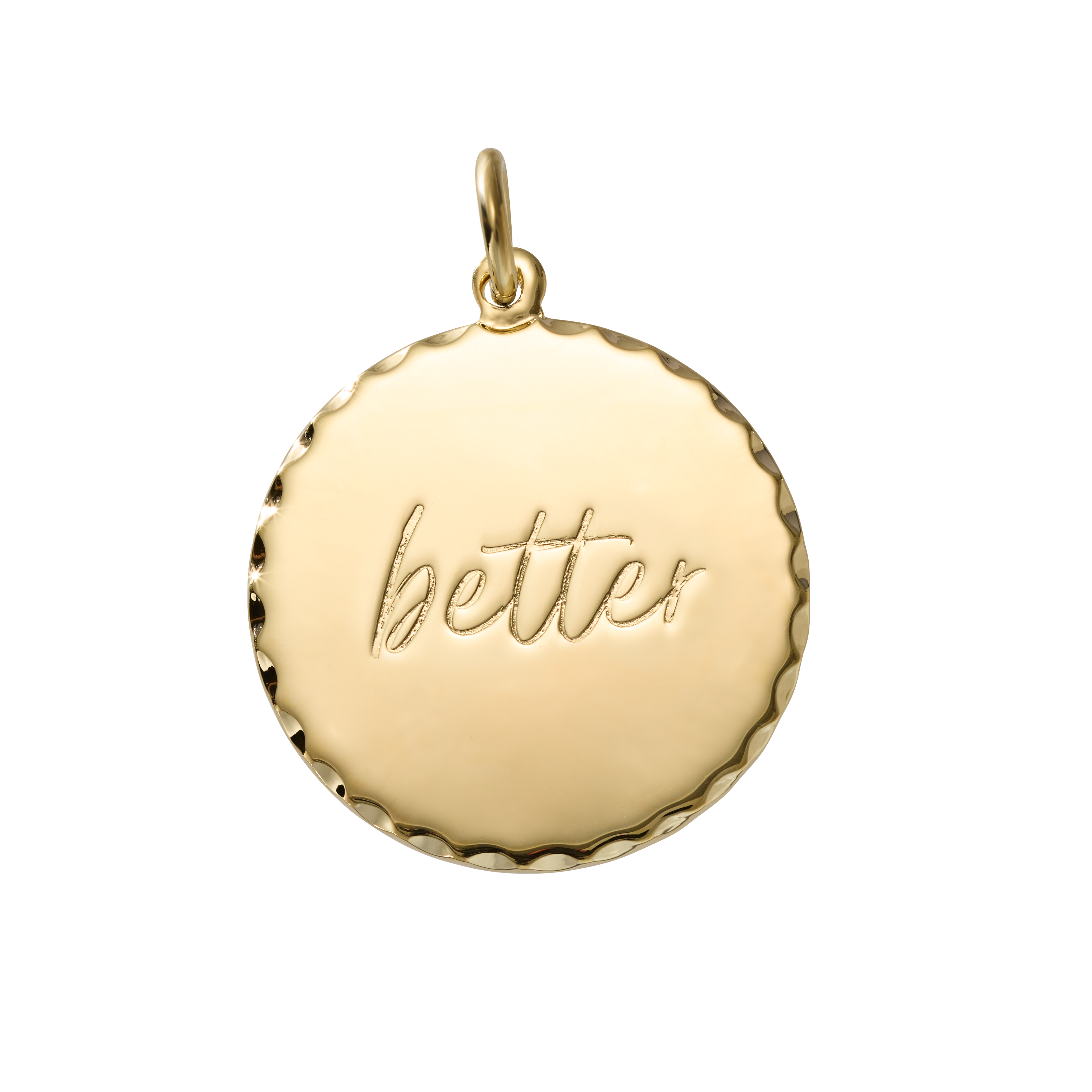 A round gold pendant charm with a scalloped edge and a small top loop, featuring the word 'better' engraved in cursive on the front, shown on a plain white background.